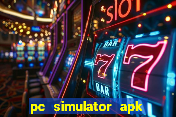 pc simulator apk dinheiro infinito